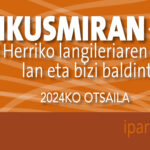 Ikusmiran 16: Euskal herriko langileriaren lan eta bizi baldintzak 2024ko otsailean