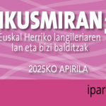 Ikusmiran 20: Lan eta bizi baldintzak 2025eko apirilean